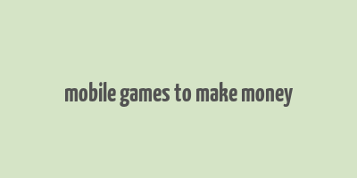 mobile games to make money