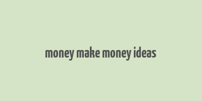 money make money ideas