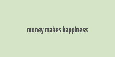 money makes happiness