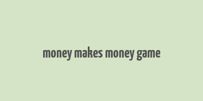 money makes money game