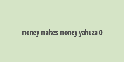 money makes money yakuza 0