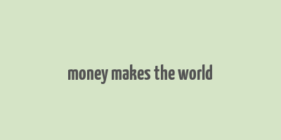 money makes the world