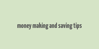 money making and saving tips