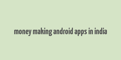 money making android apps in india