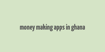 money making apps in ghana