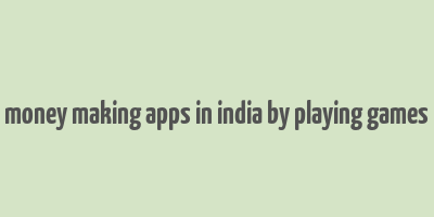 money making apps in india by playing games