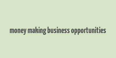 money making business opportunities