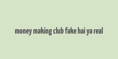 money making club fake hai ya real