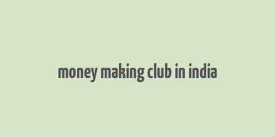 money making club in india