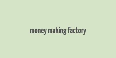 money making factory