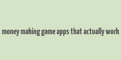 money making game apps that actually work