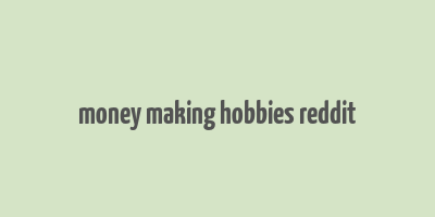 money making hobbies reddit