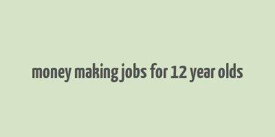 money making jobs for 12 year olds