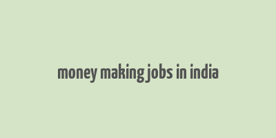 money making jobs in india