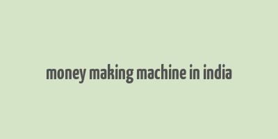 money making machine in india