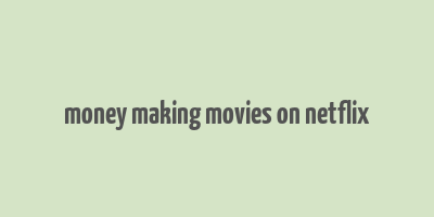 money making movies on netflix