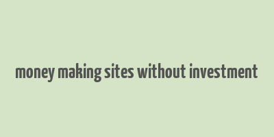 money making sites without investment