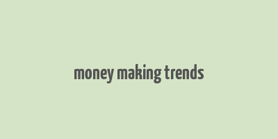 money making trends