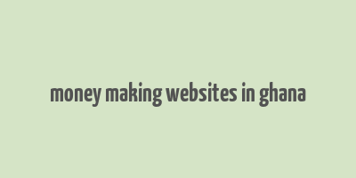 money making websites in ghana