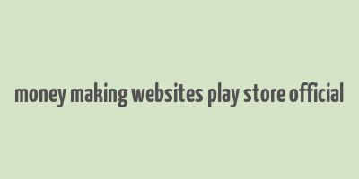 money making websites play store official