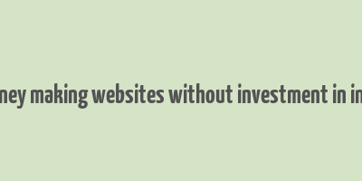 money making websites without investment in india