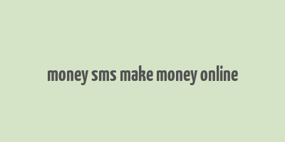 money sms make money online