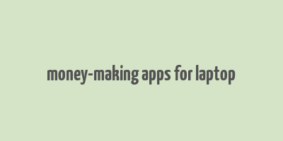 money-making apps for laptop