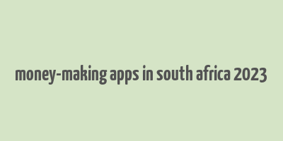 money-making apps in south africa 2023