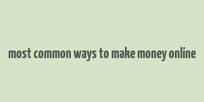 most common ways to make money online