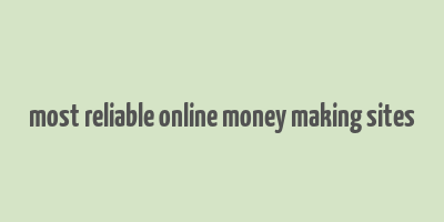 most reliable online money making sites