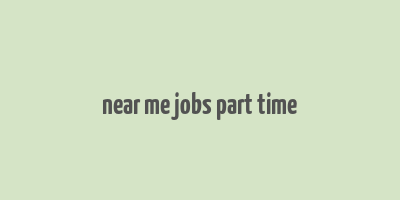 near me jobs part time