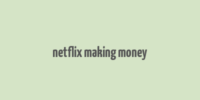 netflix making money