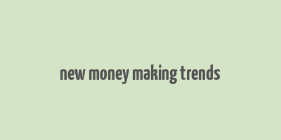 new money making trends