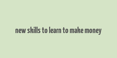 new skills to learn to make money