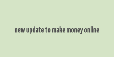 new update to make money online