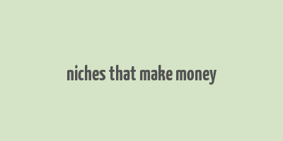 niches that make money