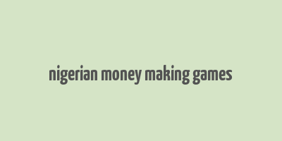 nigerian money making games