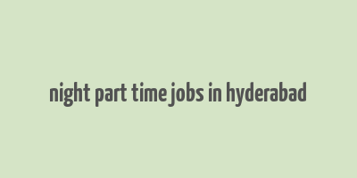 night part time jobs in hyderabad