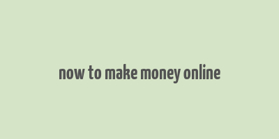 now to make money online