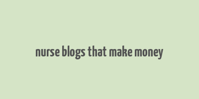 nurse blogs that make money