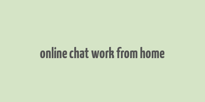 online chat work from home