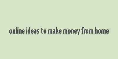 online ideas to make money from home