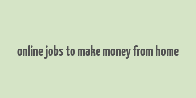 online jobs to make money from home