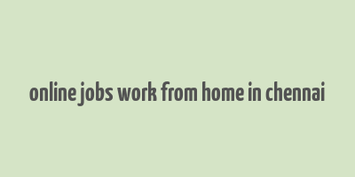 online jobs work from home in chennai