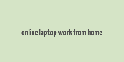 online laptop work from home