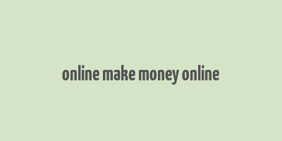 online make money online