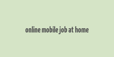 online mobile job at home