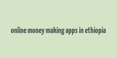 online money making apps in ethiopia