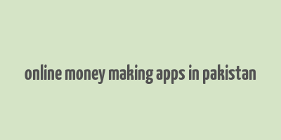 online money making apps in pakistan