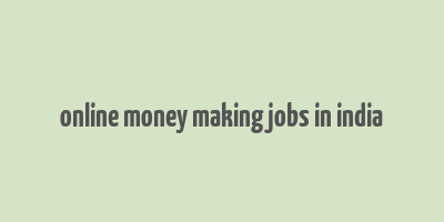 online money making jobs in india